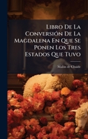 Libro De La ConversiÃ3n De La Magdalena En Que Se Ponen Los Tres Estados Que Tuvo 102462403X Book Cover