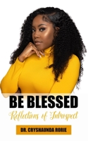 Be Blessed: Reflections of Introspect 1952833272 Book Cover