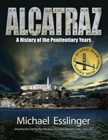 Alcatraz: A Definitive History of the Penitentiary Years 0970461402 Book Cover