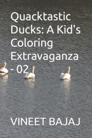 Quacktastic Ducks: A Kid's Coloring Extravaganza - 02 B0CNZL336K Book Cover