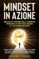 Mindset in Azione: Guida Completa per Trasformare il Tuo Modo di Pensare, Superare Sfide e Raggiungere il Successo Attraverso un Mindset B0CPHJZW7D Book Cover