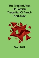 The tragical acts, or comical tragedies of Punch and Judy 9357965521 Book Cover