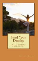 Find Your Destiny: with simple astrology 1456396927 Book Cover