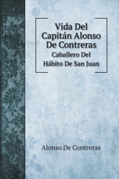 Vida Del Capitán Alonso De Contreras: Caballero Del Hábito De San Juan 5519685045 Book Cover