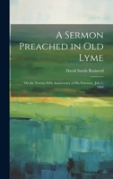 A Sermon Preached in Old Lyme: On the Twenty-fifth Anniversary of his Pastorate, July 1, 1866 1022739107 Book Cover