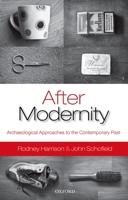 After Modernity: Archaeological Approaches to the Contemporary Past 0199548080 Book Cover