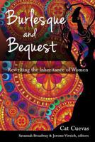 Burlesque and Bequest: Rewriting the Inheritance of Women 1500874949 Book Cover