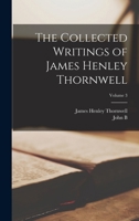 The Collected Writings of James Henley Thornwell; Volume 3 1018111743 Book Cover