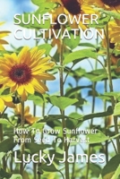 Sunflower Cultivation: How To Grow Sunflower From Seed To Harvest 1070252913 Book Cover