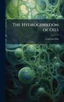 The Hydrogenation of Oils 1023861127 Book Cover