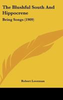 The Blushful South And Hippocrene: Being Songs 1167174267 Book Cover