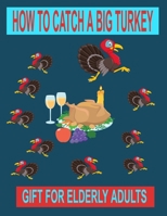 How to Catch a Big Turkey: Gift for Elderly Adults B08NV5S3HY Book Cover