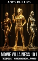 Movie Villainess 101: The Deadliest Women in Cinema... Ranked 1917698038 Book Cover