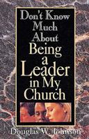 Don't Know Much about Being a Leader in My Church 0687017068 Book Cover