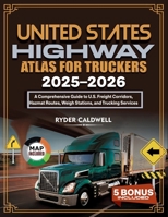 United States Highway Atlas for Truckers 2025-2026: A Comprehensive Guide to U.S. Freight Corridors, Hazmat Routes, Weigh Stations, and Trucking Services B0FN7VYHYC Book Cover