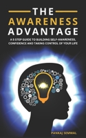 THE AWARENESS ADVANTAGE: A 5-Step Guide To Building Self-Awareness, Confidence, And Taking Control Of Your Life B0DV9W4N35 Book Cover