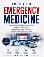 Essentials of Emergency Medicine: Evidence-Based Diagnosis, Emergency Procedures, Critical care, and life saving clinical Decision-making B0H9B57Q3K Book Cover
