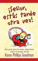 Senor, Estas Tarde Otra Vez!: Una Guia para la Mujer Impaciente Sobre el Tiempo Divino 1593109296 Book Cover
