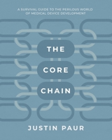 The Core Chain: A Survival Guide to the Perilous World of Medical Device Development B0CMK11R1F Book Cover
