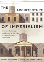 The Architecture of Imperialism: Systems, Buildings, and Power in the Age of Globalization, 1800-2000 0228029422 Book Cover