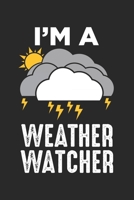 I'm A Weather Watcher: Meteorologe Wetter Wetter Wettermann Meteorologie Notizbuch liniert DIN A5 - 120 Seiten f�r Notizen, Zeichnungen, Formeln Organizer Schreibheft Planer Tagebuch 1673900089 Book Cover