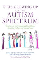 Girls Growing Up on the Autism Spectrum: What Parents and Professionals Should Know About the Pre-teen and Teenage Years 1843108550 Book Cover