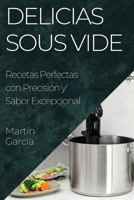 Delicias Sous Vide: Recetas Perfectas con Precisión y Sabor Excepcional 1835197639 Book Cover
