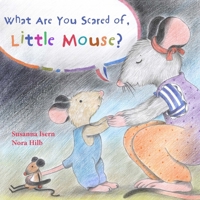 What Are You Scared of Little Mouse? 8415784686 Book Cover