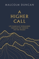 A Higher Call: Life Radically Reimagined Through the Sermon on the Mount 0281089094 Book Cover