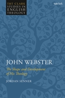 John Webster: The Shape and Development of His Theology 0567698874 Book Cover