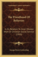 The Priesthood of Believers: In Its Relation to Inner Mission Work or Christian Social Service (Classic Reprint) 111336906X Book Cover