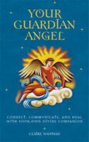 Your Guardian Angel: Connect, Communicate, and Heal with Your Own Divine Companion 1842931423 Book Cover