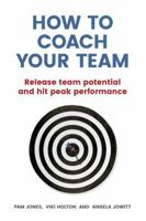 How to Coach Your Team: Release Team Potential And Hit Peak Performance 1292077964 Book Cover