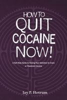 How to Quit Cocaine Now!: A Self-help Guide to Kicking Your Addiction to Crack or Powdered Cocaine. B096ZQPSPP Book Cover