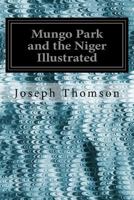 Mungo Park and the Niger Illustrated 1535500492 Book Cover