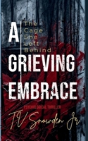 A Grieving Embrace: The Cage She Left Behind B0GVQ2VZZY Book Cover