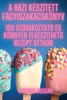 A Házi Készített Fagyiszakácskönyv 1835515797 Book Cover