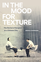 In the Mood for Texture: The Revival of Bangkok as a Chinese City 1478029544 Book Cover