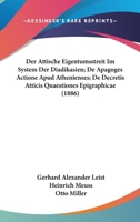 Der Attische Eigentumsstreit Im System Der Diadikasien; De Apagoges Actione Apud Athenienses; De Decretis Atticis Quaestiones Epigraphicae (1886) 1167679172 Book Cover