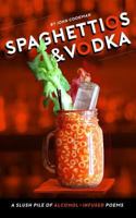 Spaghettios and Vodka: a slush pile of alcohol infused poems 1723073679 Book Cover