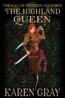 The Highland Queen: The Saga of Thistles and Roses 154055435X Book Cover