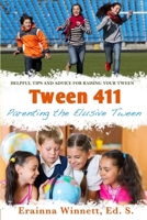 Tween 411: Parenting the Elusive Tween: Tips and Advice for Parents 1983867276 Book Cover