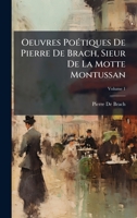 Oeuvres PoÃ(c)tiques De Pierre De Brach, Sieur De La Motte Montussan (French Edition) 1023901811 Book Cover
