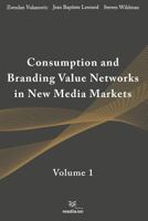 Consumption and Branding Value Networks in New Media Markets: Volume 1 1795360666 Book Cover