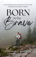 Born to be Brave: My 56 hour battle for my life in the Olympic National Forest B0CKWTWDFH Book Cover