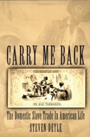 Carry Me Back: The Domestic Slave Trade in American Life 0195310195 Book Cover