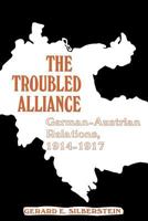 The Troubled Alliance: German-Austrian Relations, 1914--1917 0813154812 Book Cover