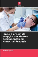 Idade e ordem de erupção dos dentes permanentes em Himachal Pradesh 6206038327 Book Cover