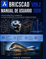 BRICSCAD V26.2 MANUAL DE USUARIO 2026: Dominio del dibujo 2D, modelado 3D y flujos de trabajo BIM. y automatización del diseño inteligente (Spanish Edition) B0HBMY99BT Book Cover