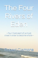 The Four Rivers of Eden: When destiny calls, how will you answer? 169605172X Book Cover